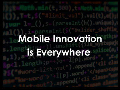 Mobile innovation is everywhere