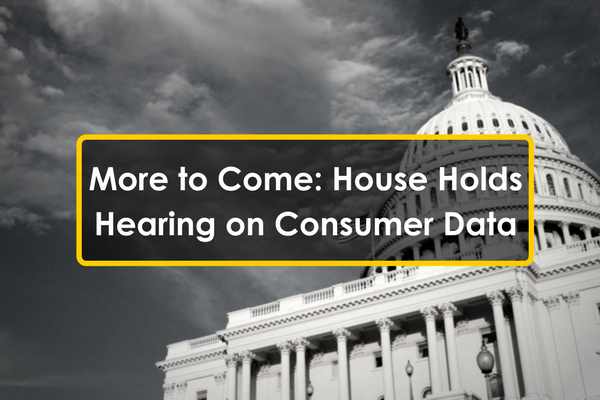 What’s Next? Congress Holds Hearing on Companies’ Use of Consumer Data